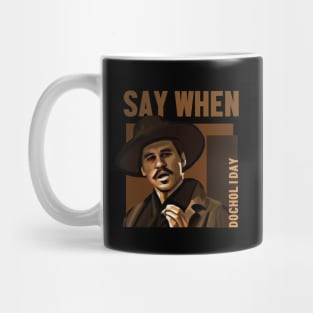 say when - doc holiday Mug